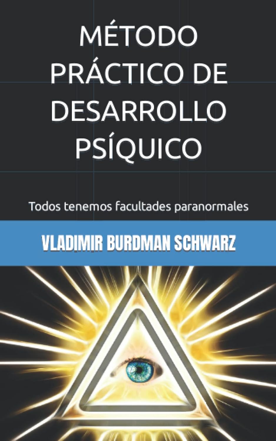 MÉTODO PRÁCTICO DE DESARROLLO PSÍQUICO: Todos tenemos facultades paranormales (Spanish Edition)