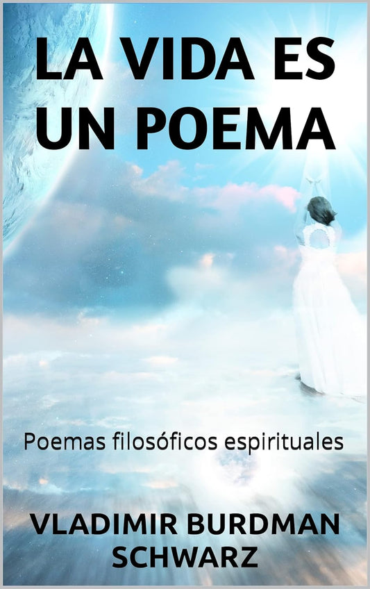 LA VIDA ES UN POEMA: Poemas filosóficos espirituales (Spanish Edition)