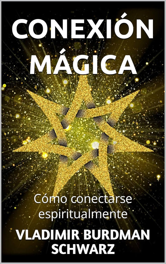 CONEXIÓN MÁGICA: Cómo conectarse espiritualmente (Spanish Edition)