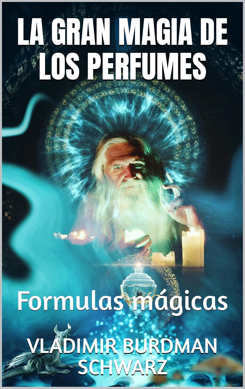 LA GRAN MAGIA DE LOS PERFUMES: Formulas mágicas (Spanish Edition)