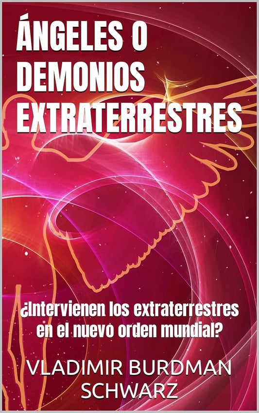 ÁNGELES O DEMONIOS EXTRATERRESTRES: ¿Intervienen los extraterrestres en el nuevo orden mundial? (Spanish Edition)