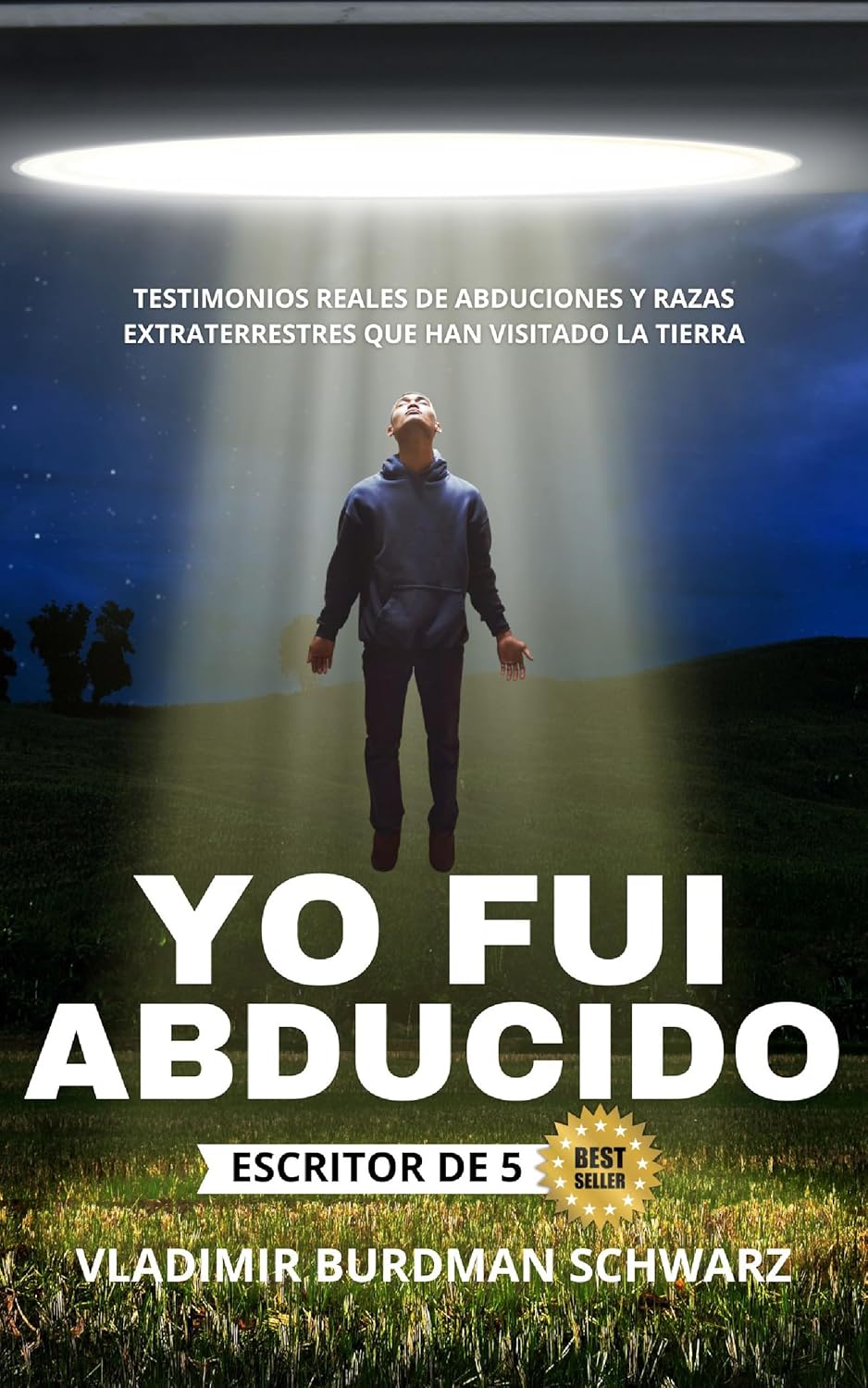 YO FUI ABDUCIDO: TESTIMONIOS REALES DE ABDUCIONES Y RAZAS EXTRATERRESTRES QUE HAN VISITADO LA TIERRA (Spanish Edition)