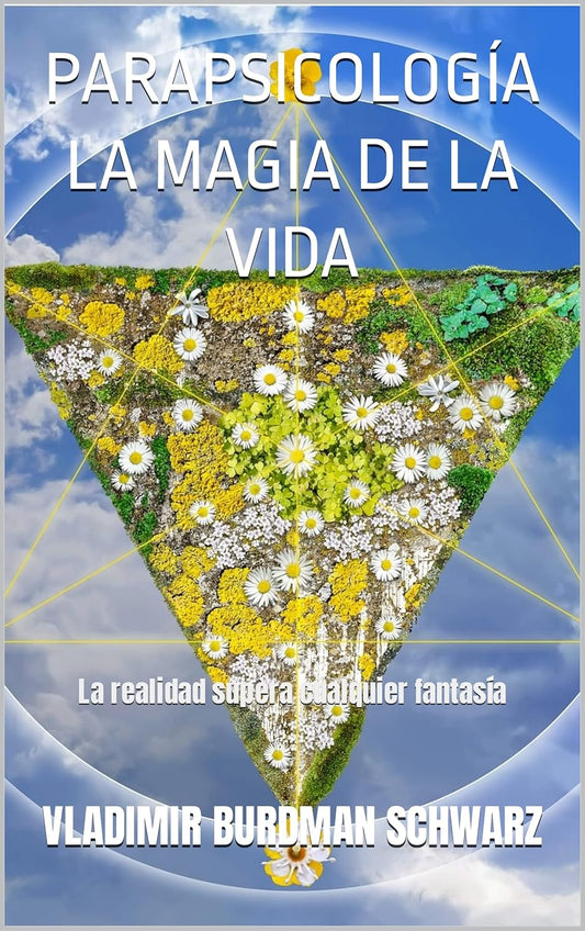 PARAPSICOLOGÍA LA MAGIA DE LA VIDA: La realidad supera cualquier fantasía (Spanish Edition)